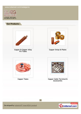 Our Products:




       Copper & Copper Alloy    Copper Strips & Plates
            Fin Tubes




           Copper Tubes...