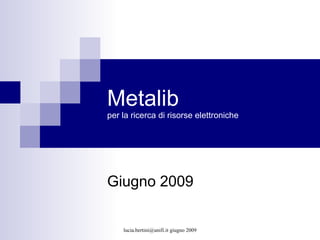 Metalib per la ricerca di risorse elettroniche Giugno 2009 