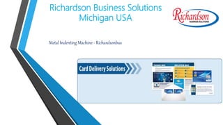 Richardson Business Solutions
Michigan USA
Metal Indenting Machine - Richardsonbus
 