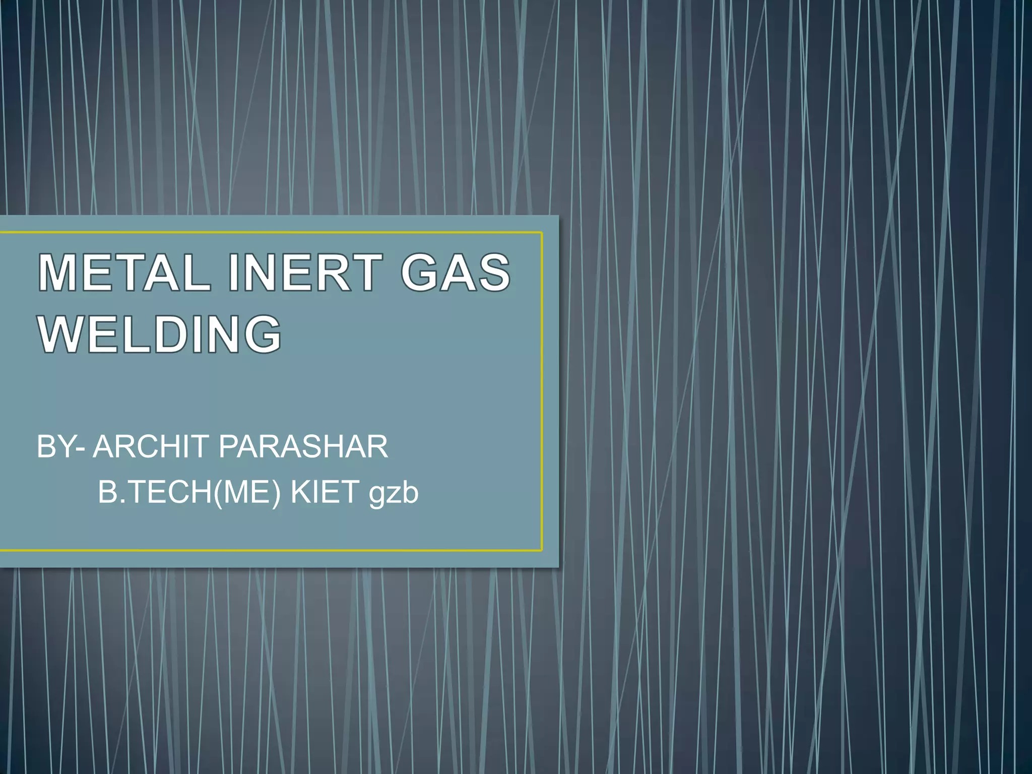 Metal inert gas welding PPT