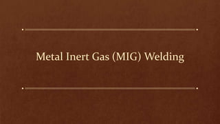 Metal Inert Gas (MIG) Welding
 