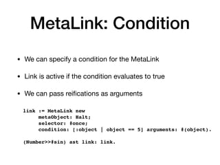 MetaLink: Condition
• We can specify a condition for the MetaLink

• Link is active if the condition evaluates to true
• W...