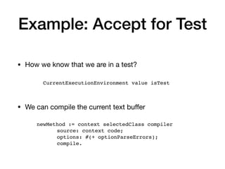 Example: Accept for Test
• How we know that we are in a test?
CurrentExecutionEnvironment value isTest
• We can compile th...