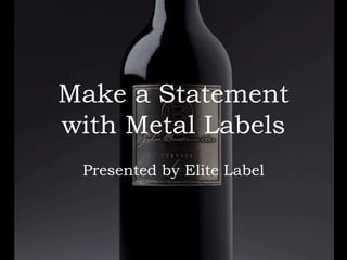 Make a Statement
with Metal Labels
Presented by Elite Label

 
