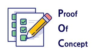 Proof
Of
Concept
 