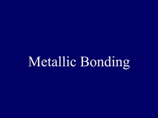 Metallic Bonding
 