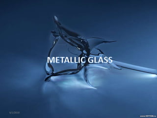 METALLIC GLASS 3/1/2010 