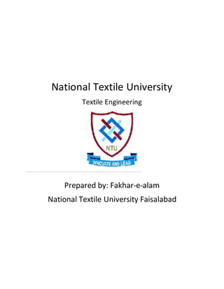 National Textile University
Textile Engineering
```````````````````````````````````````````````````````````````````````````````````````````````````````````````````````````````````````````````````````````````````````````````````````
Prepared by: Fakhar-e-alam
National Textile University Faisalabad
 