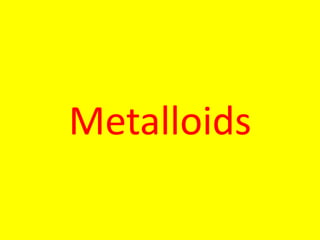 Metalloids
 