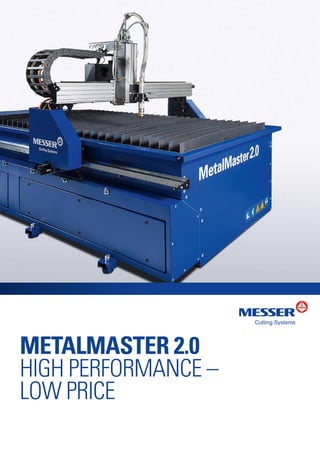 MetalMaster 2.0
HIGH PERFORMANCE –
LOW PRICE
 