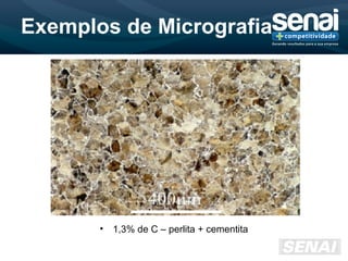 Exemplos de Micrografia
• 1,3% de C – perlita + cementita
 