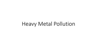 Heavy Metal Pollution
 