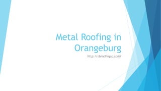 Metal Roofing in
Orangeburg
http://cbroofingsc.com/
 