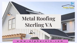 Metal Roofing
Sterling VA
w w w . a l p h a r a i n . c o m
 