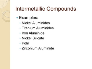 Intermetallic CompoundsExamples:Nickel AluminidesTitanium AluminidesIron AluminideNickel SilicatePdInZirconium Aluminide
