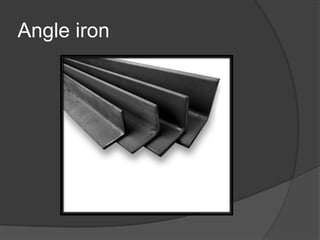 Angle iron
 
