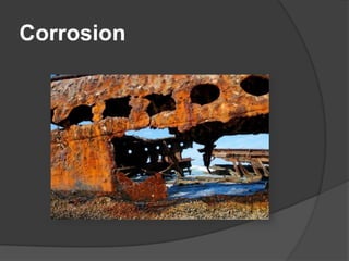 Corrosion
 