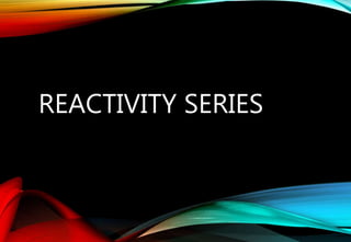 REACTIVITY SERIES
 