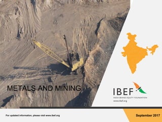 For updated information, please visit www.ibef.org September 2017
METALS AND MINING
 