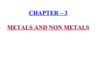 CHAPTER – 3

METALS AND NON METALS
 