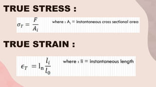 TRUE STRESS :
TRUE STRAIN :
 