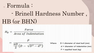  Formula :
- Brinell Hardness Number ,
HB (or BHN)
 