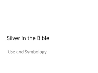Silver in the Bible
Use and Symbology
 