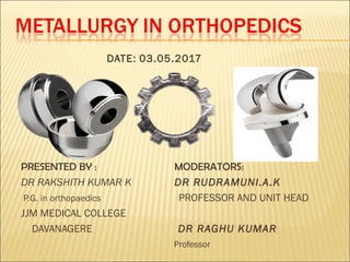 DATE: 03.05.2017
PRESENTED BY : MODERATORS:
DR RAKSHITH KUMAR K DR RUDRAMUNI.A.K
P.G. in orthopaedics PROFESSOR AND UNIT HEAD
JJM MEDICAL COLLEGE
DAVANAGERE DR RAGHU KUMAR
Professor
 
