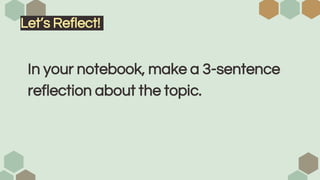 Let’s Reflect!
In your notebook, make a 3-sentence
reflection about the topic.
 