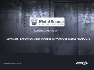 COIMBATORE, INDIA


       SUPPLIERS, EXPORTERS AND TRADERS OF VARIOUS METAL PRODUCTS




© Metal Source. All Rights Reserved
 