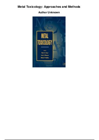 Metal Toxicology: Approaches and Methods
Author Unknown
 