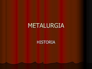 METALURGIA HISTORIA 