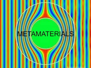 METAMATERIALS



           By Carlos M. and Guillermo H.
 
