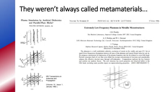 They weren’t always called metamaterials...
IRE Transactions on
Antennas and
Propagation
(Volume: 10 , Issue: 1,
January 1962 )
 
