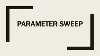PARAMETER SWEEP
 