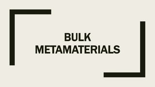 BULK
METAMATERIALS
 