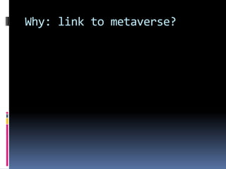 Why: link to metaverse?
 