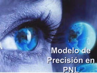 Modelo deModelo de
Precisión enPrecisión en
PNL
 