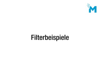 Praxis - Filter

 Listen-Filter:

 Listen-Filter sind Filter die keine Interaktion bieten und nur vom

 Entwickler oder Ad...