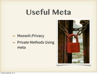 Useful Meta

                            MooseX::Privacy
                            Private Methods Using
               ...