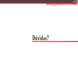 26

           IL 2012




Dúvidas?
 