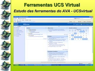 Ferramentas UCS Virtual  Estudo das ferramentas do AVA - UCSvirtual 