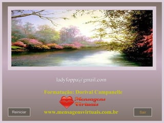 Reiniciar Sair [email_address] Formatação: Dorival Campanelle www.mensagensvirtuais.com.br 