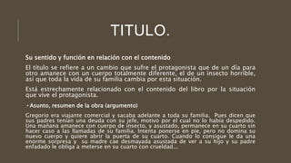 TITULO.
Su sentido y función en relación con el contenido
El título se refiere a un cambio que sufre el protagonista que d...