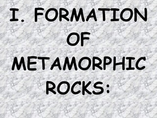 I. FORMATION OF METAMORPHIC ROCKS: 