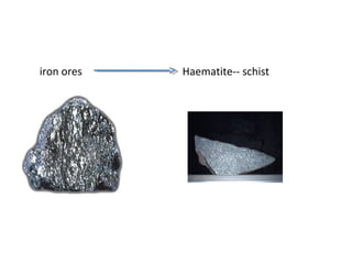 iron ores Haematite-- schist
 