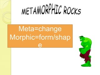 Meta=change
Morphic=form/shap
e
 