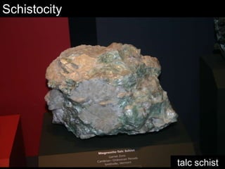Types of foliation: rock or slaty cleavage – minute crystals