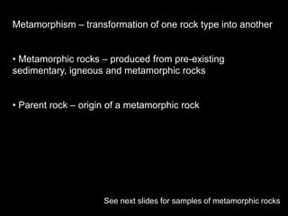 Metamorphism – transformation of one rock type into another ,[object Object]