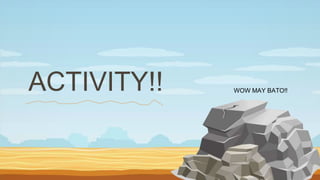 ACTIVITY!! WOW MAY BATO!!
 